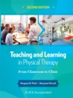 Image for Teaching and learning in physical therapy: from classroom to clinic
