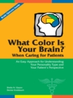 Image for What Color Is Your Brain? When Caring for Patients: An Easy Approach for Understanding Your Personality Type and Your Patient&#39;s Perspective