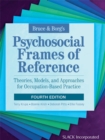 Image for Bruce &amp; Borg&#39;s Psychosocial Frames of Reference: Theories, Models, and Approaches for Occupation-Based Practice, Fourth Edition