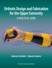 Image for Orthotic Design and Fabrication for the Upper Extremity