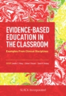 Image for Evidence-based education in the classroom  : examples from clinical disciplines