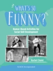 Image for What&#39;s So Funny?: Humor-Based Activities for Social Skill Development