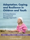 Image for Adaptation, Coping, and Resilience in Children and Youth: A Comprehensive Occupational Therapy Approach