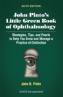 Image for John pinto&#39;s little green book of ophthalmology  : strategies, tips and pearls to help you grow and manage a practice of distinction