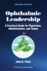Image for Ophthalmic leadership  : a practical guide for physicians, administrators, and teams