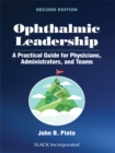 Image for Ophthalmic Leadership: A Practical Guide for Physicians, Administrators, and Teams, Second Edition