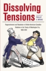 Image for Dissolving tensions: rapproachement and resolution in British-American-Canadian relations in the treaty of washington era, 1865-1914