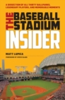 Image for The baseball stadium insider: a dissection of all thirty ballparks, legendary players, and memorable moments