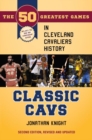 Image for Classic Cavs: the 50 greatest games in Cleveland Cavaliers history