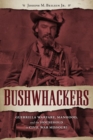 Image for Bushwhackers: guerrilla warfare, manhood, and the household in Civil War Missouri
