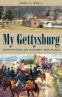 Image for My Gettysburg: meditations on history and place