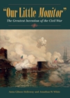 Image for &quot;Our Little Monitor&quot;: the greatest invention of the Civil War