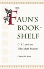 Image for Faun&#39;s Bookshelf: C. S. Lewis On Why Myth Matters