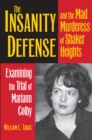 Image for The insanity defense and the mad murderess of Shaker Heights: examining the trial of Mariann Colby