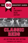 Image for Classic Reds: The 50 Greatest Games in Cincinnati Red History