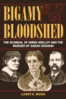 Image for Bigamy and Bloodshed: The Scandal of Emma Molloy and the Murder of Sarah Graham