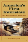 Image for America&#39;s First Interstate: The National Road, 1806-1853