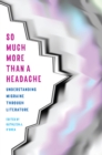 Image for So Much More Than a Headache: Understanding Migraine through Literature