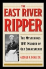 Image for The East River Ripper: The Mysterious 1891 Murder of Old Shakespeare