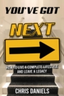 Image for You&#39;ve Got Next - How to live a Complete Lifestyle and Leave a Legacy