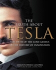 Image for The truth about Tesla  : the myth of the lone genius in the history of innovation
