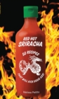 Image for Red Hot sriracha  : 50 recipes that will kick your ass!