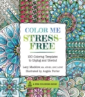 Image for Color Me Stress-Free : Nearly 100 Coloring Templates to Unplug and Unwind