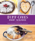 Image for Dump Cakes from Scratch : Nearly 100 Recipes to Dump, Bake, and Devour