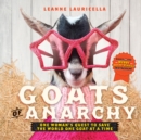 Image for Goats of anarchy  : one woman&#39;s quest to save the world one goat at a time