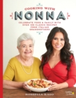 Image for Cooking with Nonna : Celebrate Food &amp; Family With Over 100 Classic Recipes from Italian Grandmothers
