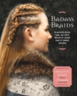 Image for Badass braids  : 45 maverick braids, buns, and twists inspired by Vikings, Game of thrones, and more