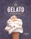 Image for The Art of Making Gelato : More than 50 Flavors to Make at Home