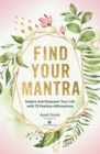 Image for Find Your Mantra : Inspire and Empower Your Life with 75 Positive Affirmations
