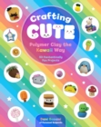 Image for Crafting cute  : polymer clay the Kawaii way