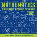 Image for Mathematics 2021: Your Daily Epsilon of Math : 12-Month Calendar - January 2021 Through December 2021