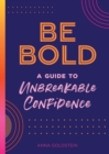 Image for Be Bold : A Guide to Unbreakable Confidence : Volume 17