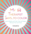 Image for My Therapist Says...to Color