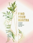 Image for Find Your Mantra Journal : A Journal to Inspire and Empower Your Life