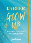 Image for Career Glow Up : How to Own Your Ambition and Create the Career of Your Dreams