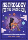 Image for Astrology for the cosmic soul  : a modern guide to the zodiac