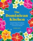 Image for The Dominican kitchen  : homestyle recipes that celebrate the flavors, traditions, and culture of the Dominican Republic