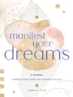 Image for Manifest Your Dreams: A Journal : Embrace Your Power &amp; Change your Life