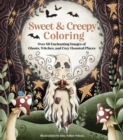 Image for Sweet &amp; Creepy Coloring : Over 60 Enchanting Images of Ghosts, Witches, and Cozy Haunted Places