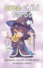 Image for Cute Chibi Tarot : Understanding Tarot with the Chibi Universe - 78 Cards and Guidebook