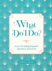 Image for What do I do?  : every wedding etiquette question answered