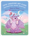 Image for Cute creature art class  : enchanting anime beasties