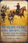 Image for Thundering Courage: George Armstrong Custer, the Union Cavalry Boy Generals, and Justified Defiance at Gettysburg
