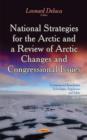 Image for National Strategies for the Arctic &amp; a Review of Arctic Changes &amp; Congressional Issues