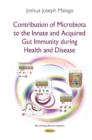 Image for Contribution of Microbiota to the Innate &amp; Acquired Gut Immunity During Health &amp; Disease
