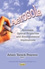 Image for Aerosols : Synthesis, Optical Properties &amp; Environmental Implications